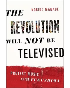 The Revolution Will Not Be Televised: Protest Music After Fukushima