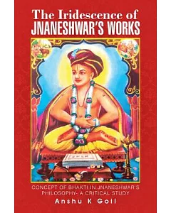 The Iridescence of Jnaneshwar’s Works: Concept of Bhakti in Jnaneshwar’s Philosophy- a Critical Study