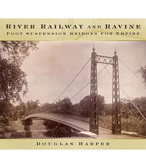 River, Railway and Ravine: Foot Suspension Bridges for Empire