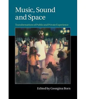 Music, Sound and Space: Transformations of Public and Private Experience