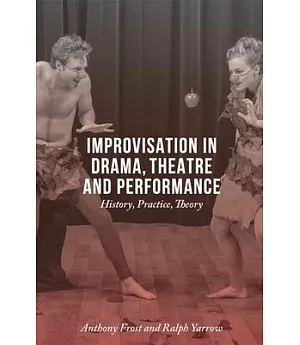 Improvisation in Drama, Theatre and Performance: History, Practice, Theory
