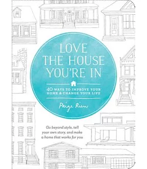 Love the House You’re in: 40 Ways to Improve Your Home and Change Your Life