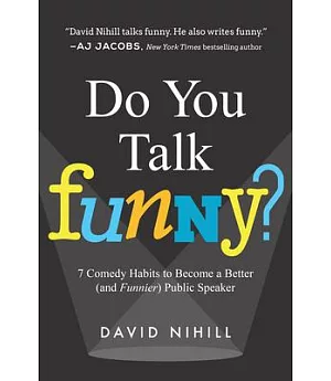 Do You Talk Funny?: 7 Comedy Habits to Become a Better (And Funnier) Public Speaker