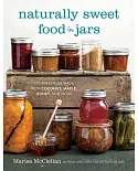 Naturally Sweet Food in Jars: 100 Preserves Made With Coconut, Maple, Honey, and More
