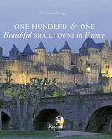 One Hundred & One Beautiful Small Towns in France