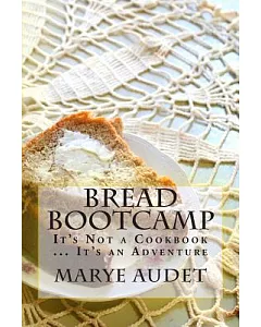 Bread Bootcamp: It’s Not Just a Cookbook - It’s an Adventure