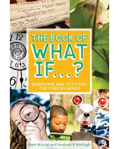 The Book of What If...?: Questions and Activities for Curious Minds