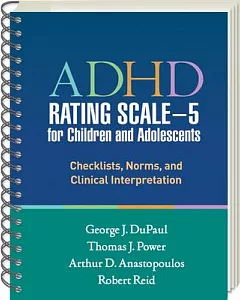 ADHD Rating Scale-5 for Children and Adolescents: Checklists, Norms, and Clinical Interpretation