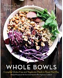 Whole Bowls: Complete Gluten-Free and Vegetarian Meals to Power Your Day