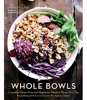 Whole Bowls: Complete Gluten-Free and Vegetarian Meals to Power Your Day