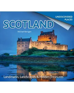 Scotland Undiscovered: Landmarks, Landscapes & Hidden Treasures