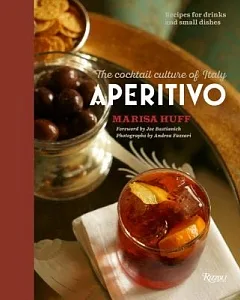 Aperitivo: The Cocktail Culture of Italy: Recipes for Drinks and Small Dishes