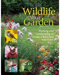 Wildlife in Your Garden: Planting and Landscaping to Create a Backyard Sanctuary