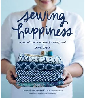 Sewing Happiness: A year of simple projects for living well
