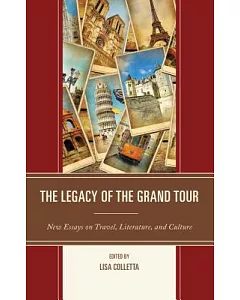 The Legacy of the Grand Tour: New Essays on Travel, Literature, and Culture