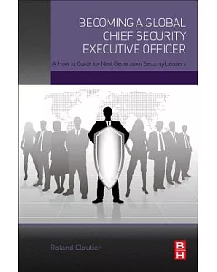 Becoming a Global Chief Security Executive Officer: A How to Guide for Next Generation Security Leaders
