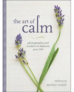The Art of Calm: Photographs and Wisdom to Balance Your Life