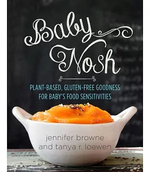 Baby Nosh: Plant-Based, Gluten-Free Goodness for Baby’s Food Sensitivities