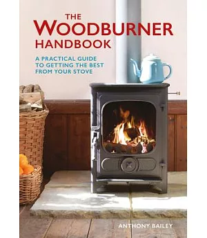 The Woodburner Handbook: A Practical Guide to Getting the Best from Your Stove