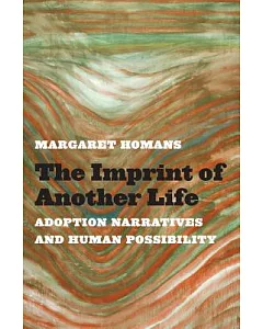 The Imprint of Another Life: Adoption Narratives and Human Possibility