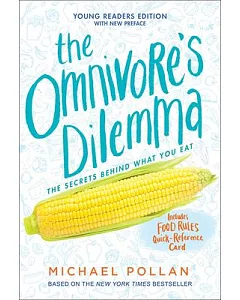 The Omnivore’s Dilemma: The Secrets Behind What You Eat: Young Reader’s Edition