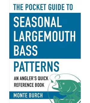The Pocket Guide to Seasonal Largemouth Bass Patterns: An Angler’s Quick Reference Book