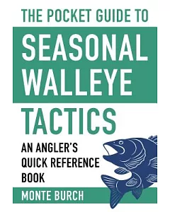 The Pocket Guide to Seasonal Walleye Tactics: An Angler’s Quick Reference Book