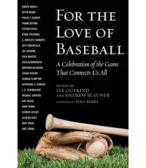 For the Love of Baseball: A Celebration of the Game That Connects Us All