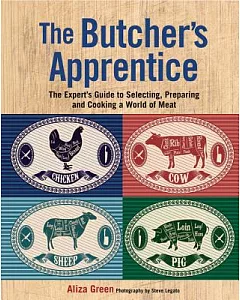 The Butcher’s Apprentice: The Expert’s Guide to Selecting, Preparing, and Cooking a World of Meat