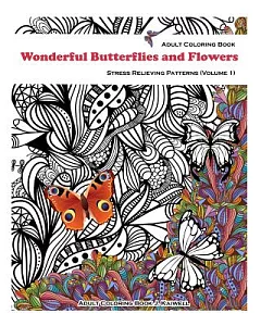 Wonderful Butterflies and Flowers Adult Coloring Book: Stress Relieving Patterns