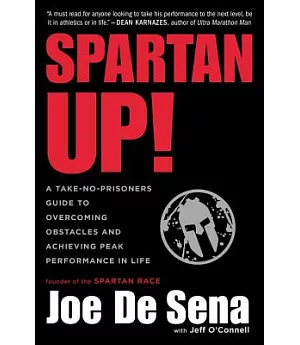 Spartan Up!: A Take-no-Prisoners Guide to Overcoming Obstacles and Achieving Peak Performance in Life