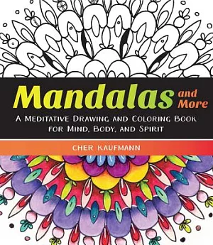 Mandalas and More Adult Coloring Book: A Meditative Drawing and Coloring Book for Mind, Body, and Spirit