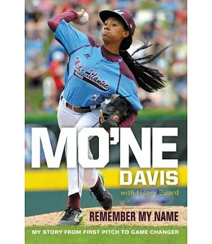Mo’ne Davis: Remember My Name; My Story from First Pitch to Game Changer