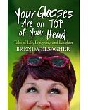 Your Glasses Are on Top of Your Head: Tales of Life, Longevity, and Laughter