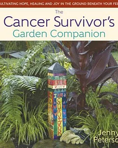 The Cancer Survivor’s Garden Companion: Cultivating Hope, Healing and Joy in the Ground Beneath Your Feet
