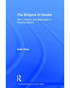 The Enigma of Desire: Sex, Longing, and Belonging in Psychoanalysis