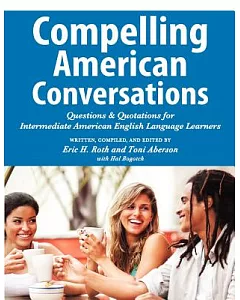 Compelling American Conversations: Questions & Quotations for Intermediate American English Language Learners