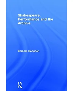 Shakespeare, Performance and the Archive