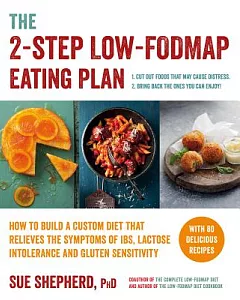 The 2-Step Low-Fodmap Eating Plan: How to Build a Custom Diet That Relieves the Symptoms of IBS, Lactose Intolerance, and Gluten