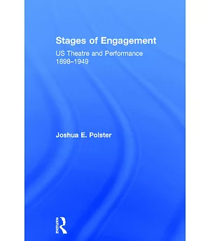 Stages of Engagement: US Theatre and Performance 1898-1949