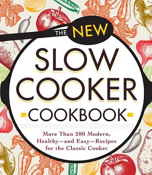 The New Slow Cooker Cookbook: More Than 200 Modern, Healthy - and Easy - Recipes for the Classic Cooker
