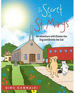 The Secret at St. Mary’s: An Adventure With Cosmo the Dog and Bronte the Cat