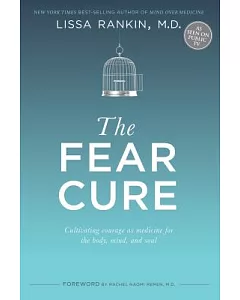 The Fear Cure: Cultivating Courage As Medicine for the Body, Mind, and Soul