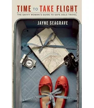 Time to Take Flight: The Savvy Woman’s Guide to Safe Solo Travel