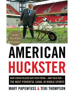 American Huckster: How Chuck Blazer Got Rich From--and Sold Out--the Most Powerful Cabal in World Sports