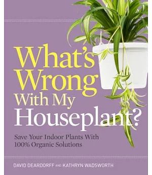 What’s Wrong With My Houseplant?: Save Your Indoor Plants With 100% Organic Solutions