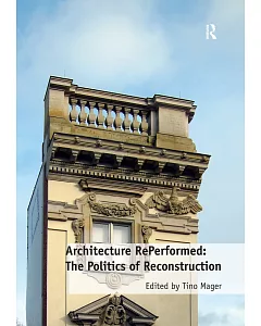 Architecture Reperformed: The Politics of Reconstruction