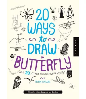 20 Ways to Draw a Butterfly and 23 Other Things With Wings: A Book for Artists, Designers, and Doodlers