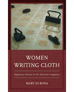 Women Writing Cloth: Migratory Fictions in the American Imaginary