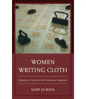 Women Writing Cloth: Migratory Fictions in the American Imaginary